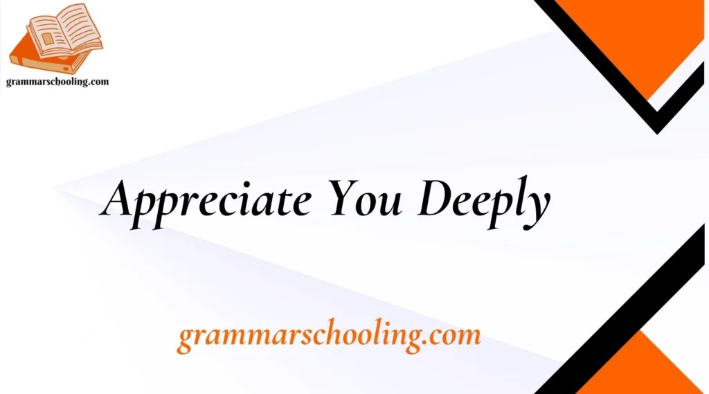 Appreciate You Deeply