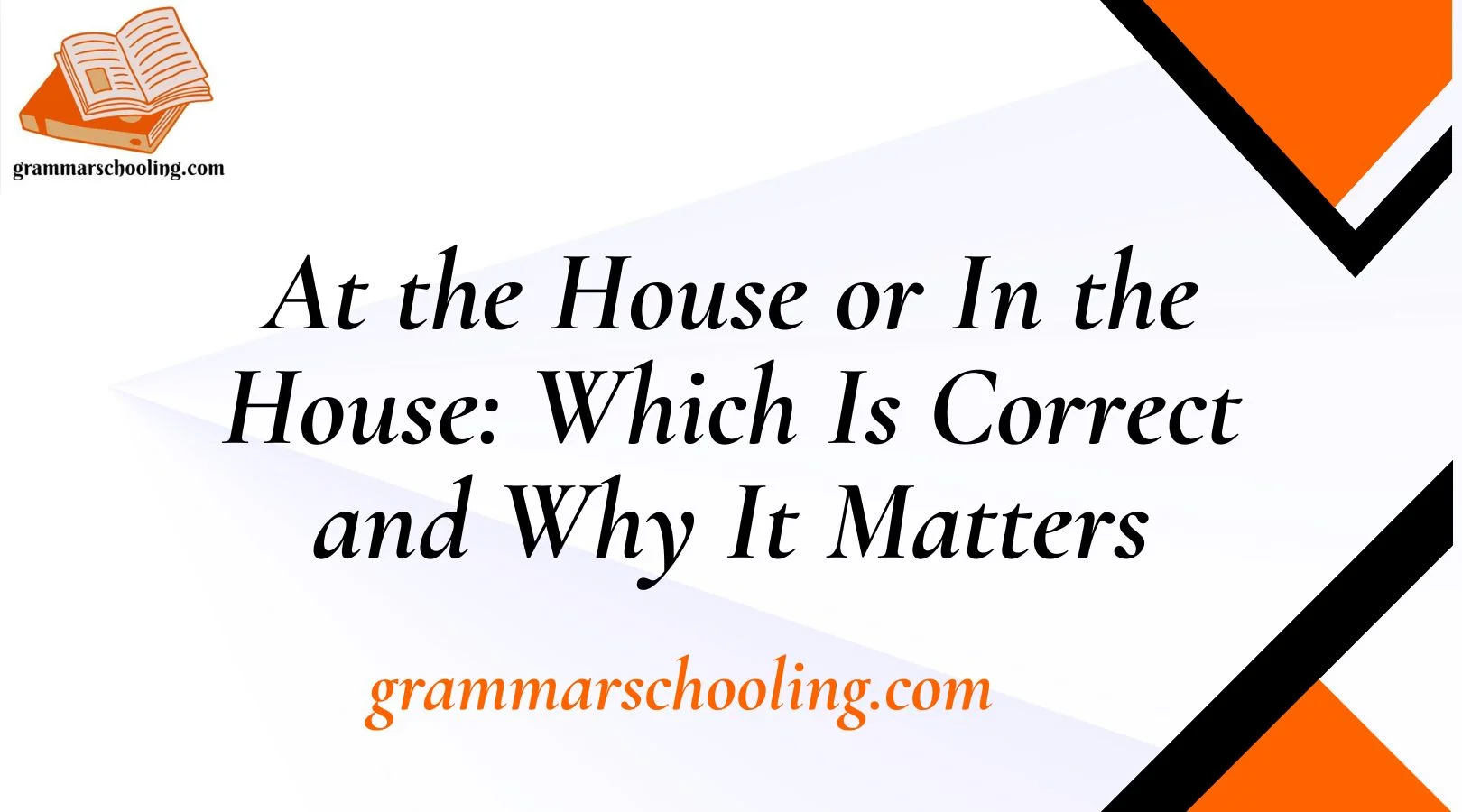 At the House or In the House: Which Is Correct and Why It Matters
