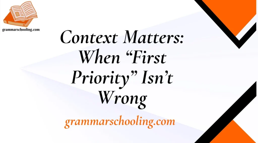 Context Matters: When “First Priority” Isn’t Wrong
