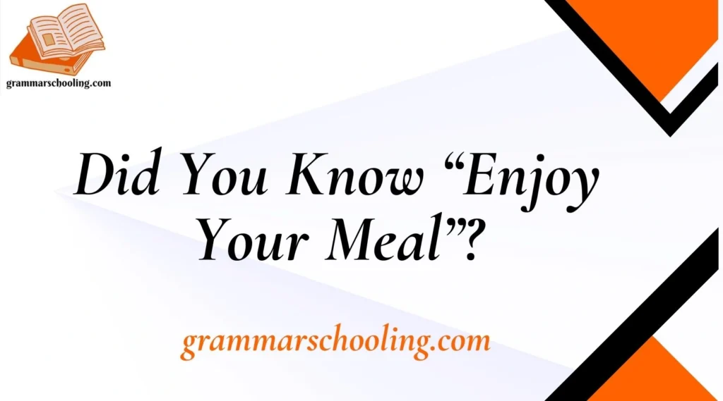 Did You Know “Enjoy Your Meal”?