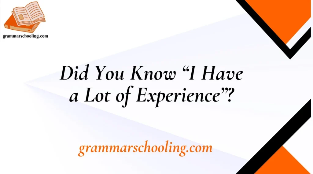 Did You Know “I Have a Lot of Experience”?