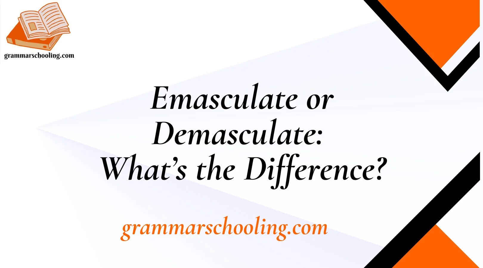 Emasculate or Demasculate: What’s the Difference?