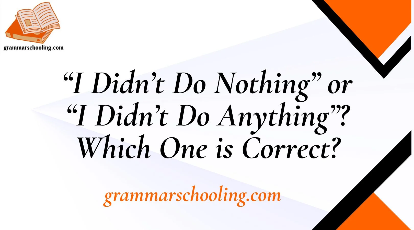 “I Didn’t Do Nothing” or “I Didn’t Do Anything”? Which One is Correct?