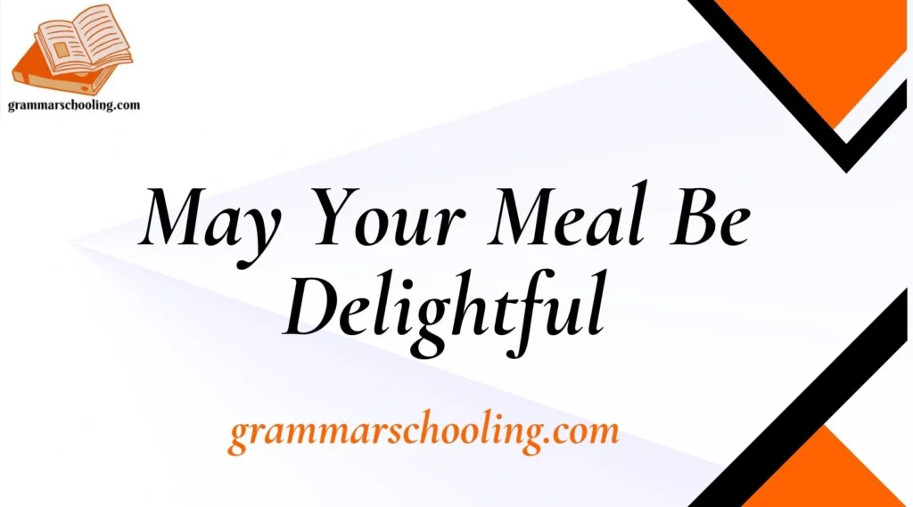 May Your Meal Be Delightful