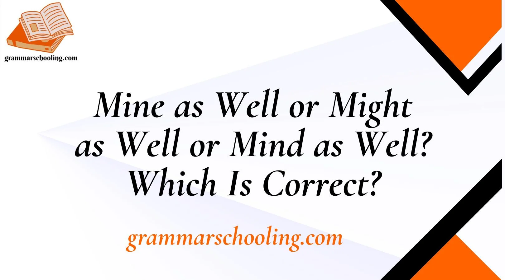 Mine as Well or Might as Well or Mind as Well? Which Is Correct?