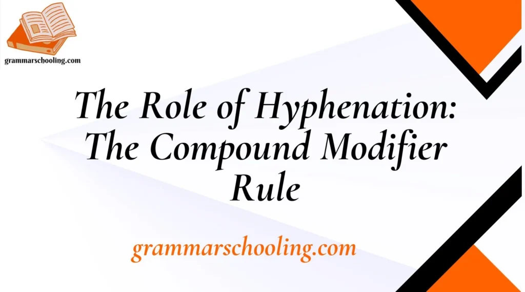 The Role of Hyphenation: The Compound Modifier Rule