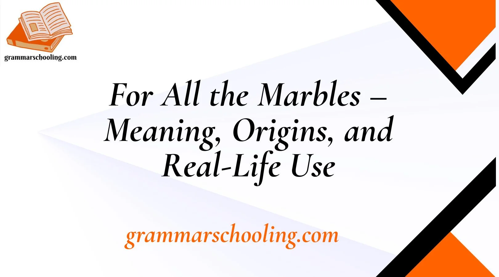 For All the Marbles – Meaning, Origins, and Real-Life Use
