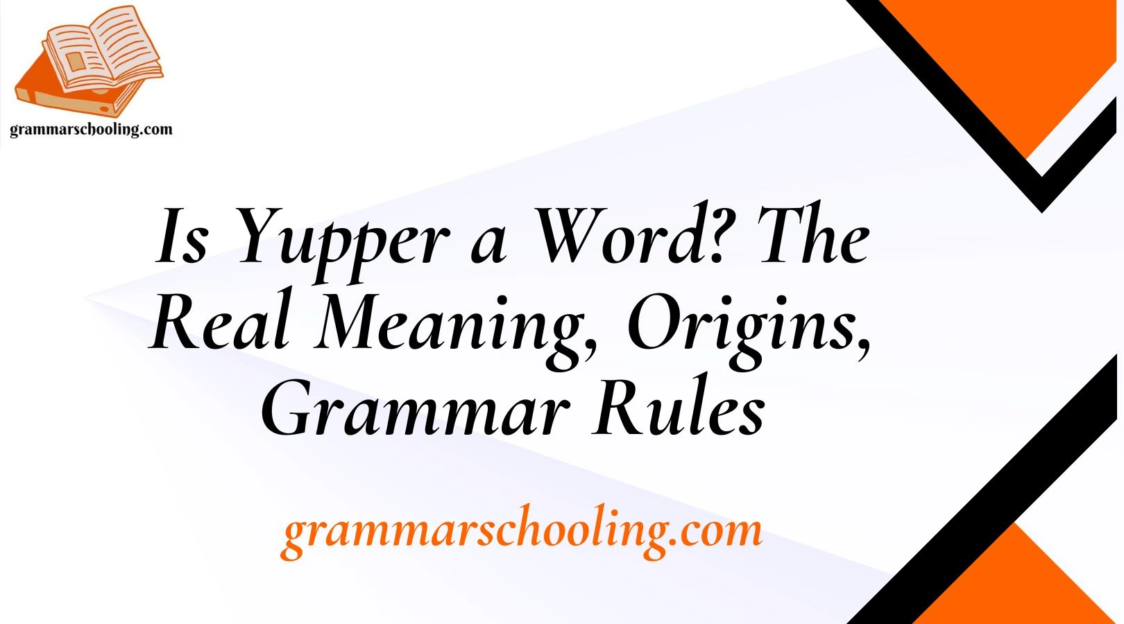 Is Yupper a Word? The Real Meaning, Origins, Grammar Rules