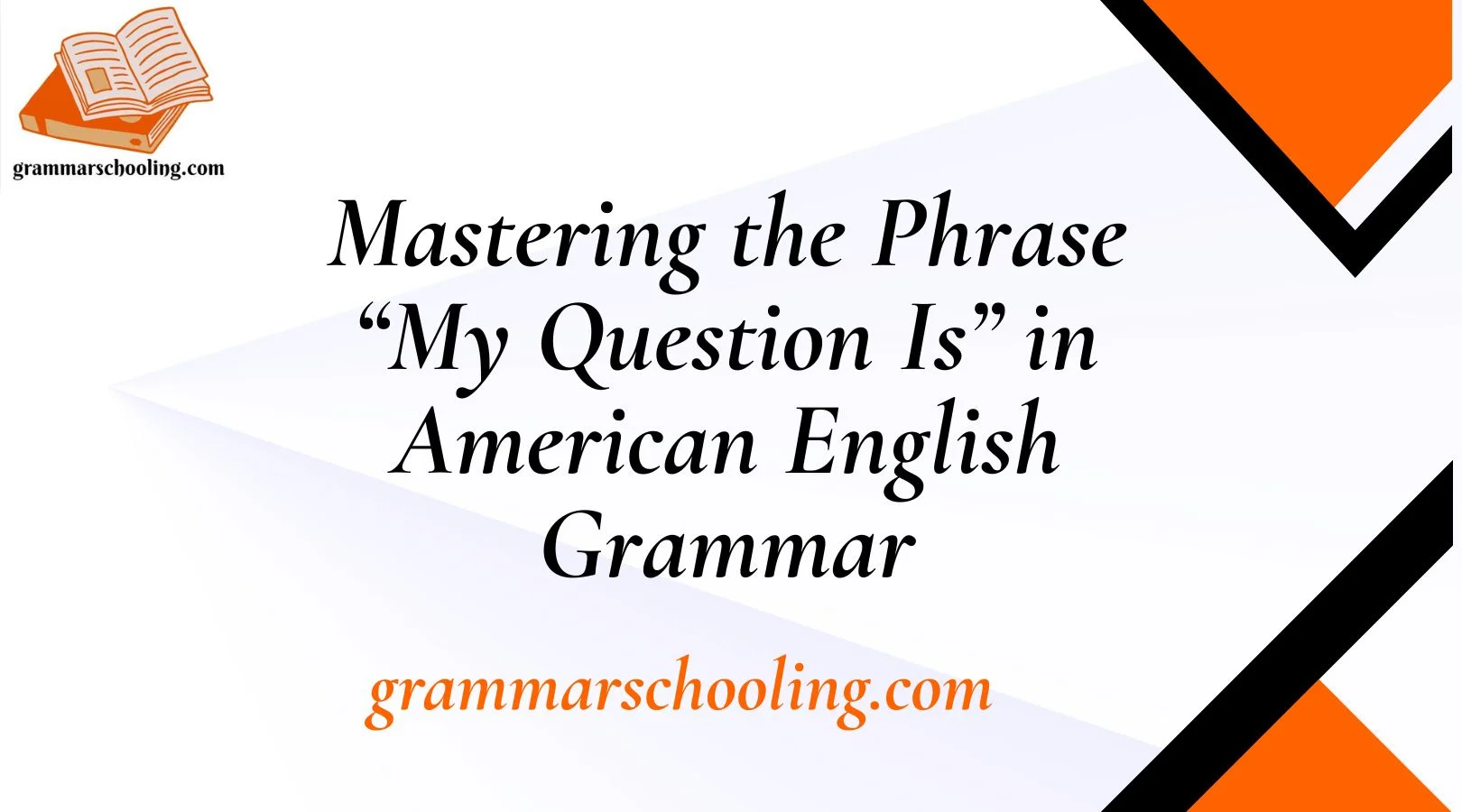 Mastering the Phrase “My Question Is” in American English Grammar