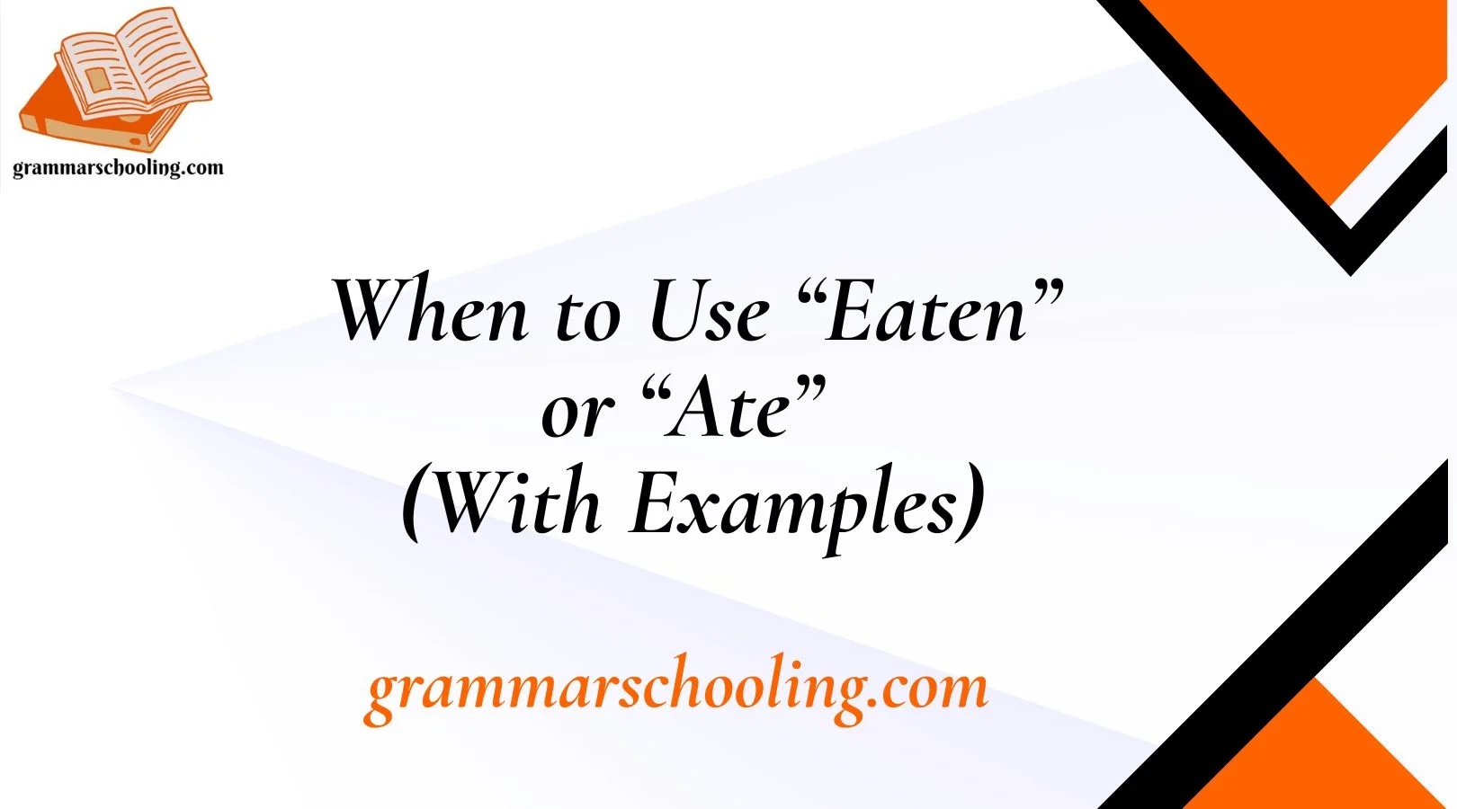 When to Use “Eaten” or “Ate” (With Examples)