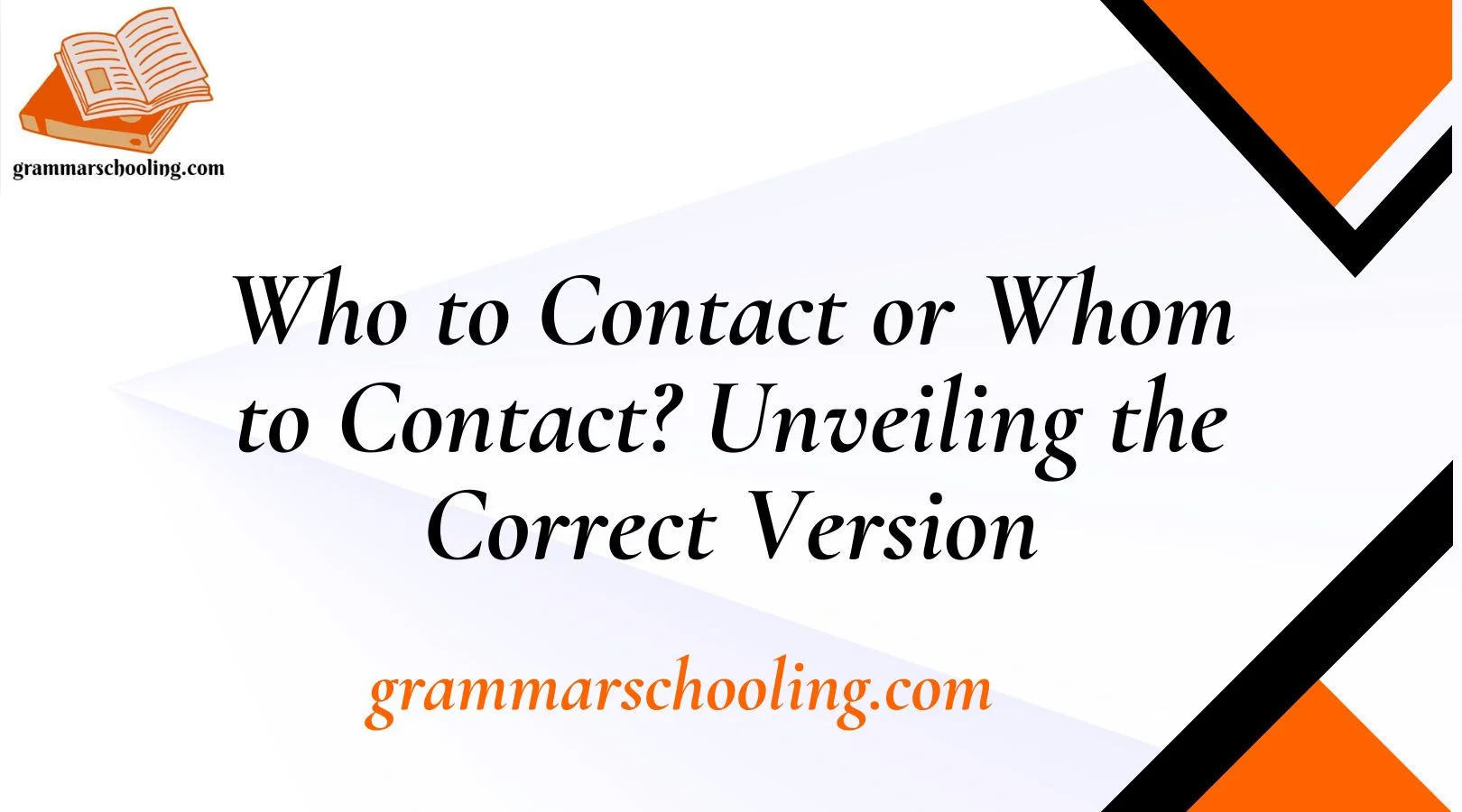 Who to Contact or Whom to Contact? Unveiling the Correct Version