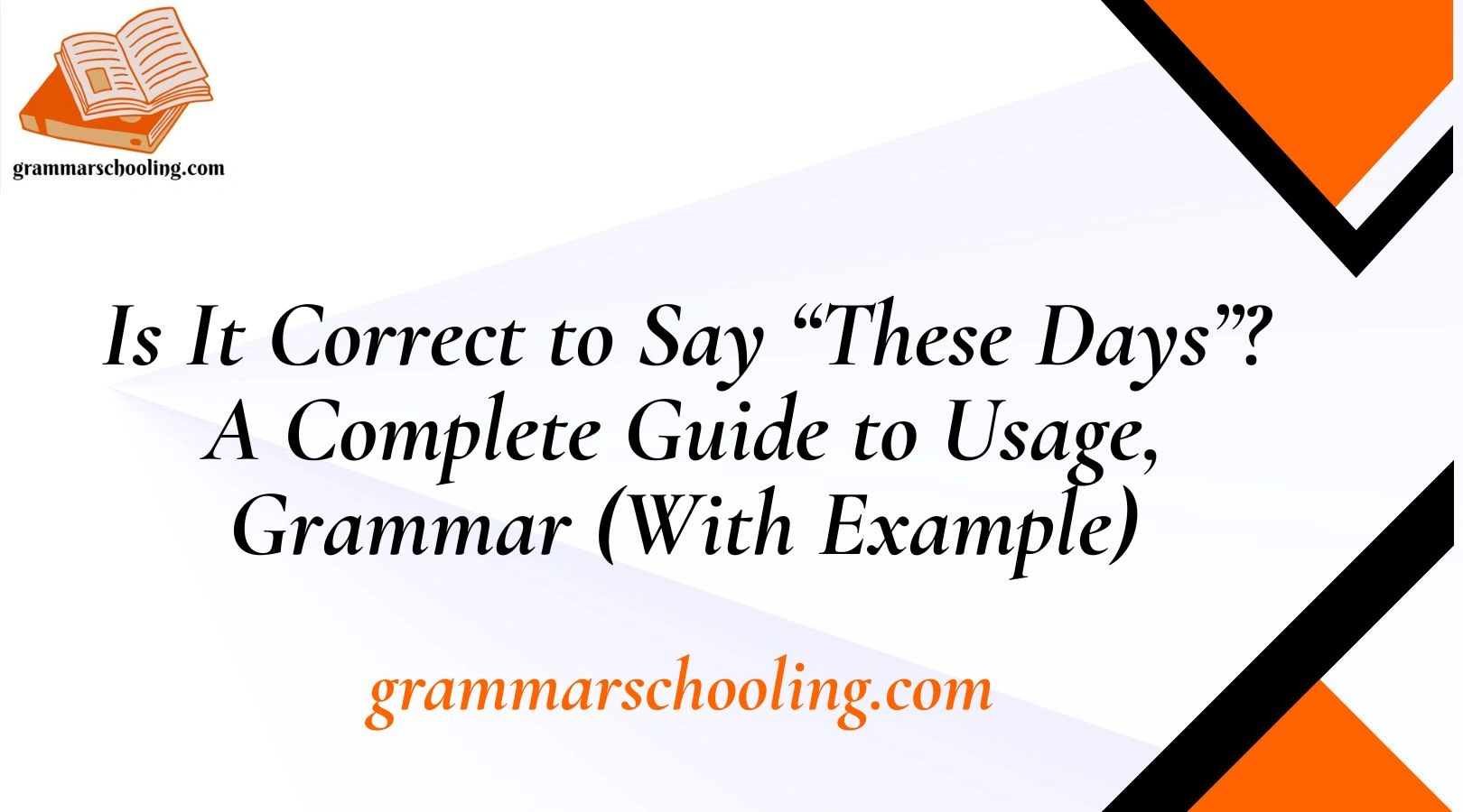 Is It Correct to Say “These Days”? A Complete Guide to Usage, Grammar (With Example)
