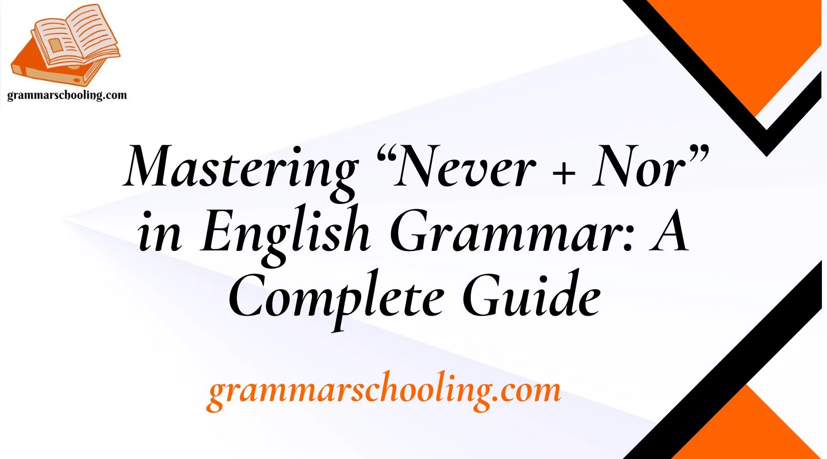 Mastering “Never + Nor” in English Grammar: A Complete Guide