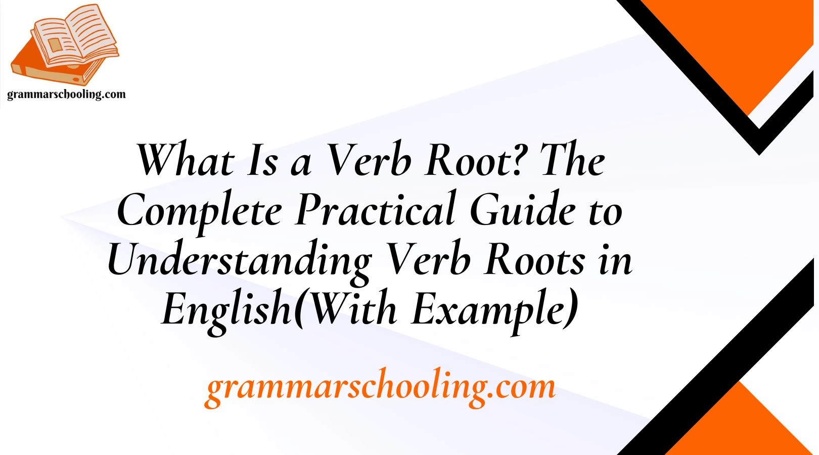 What Is a Verb Root? The Complete Practical Guide to Understanding Verb Roots in English(With Example)