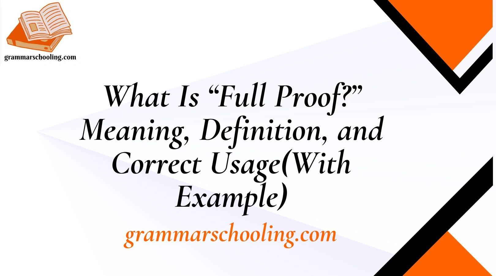 What Is “Full Proof?” Meaning, Definition, and Correct Usage(With Example)