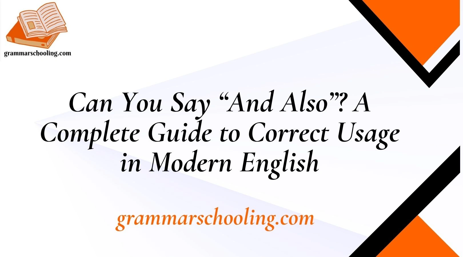Can You Say “And Also”? A Complete Guide to Correct Usage in Modern English