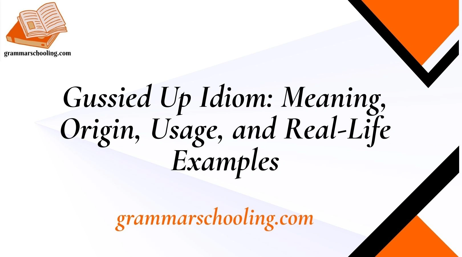 Gussied Up Idiom: Meaning, Origin, Usage, and Real-Life Examples