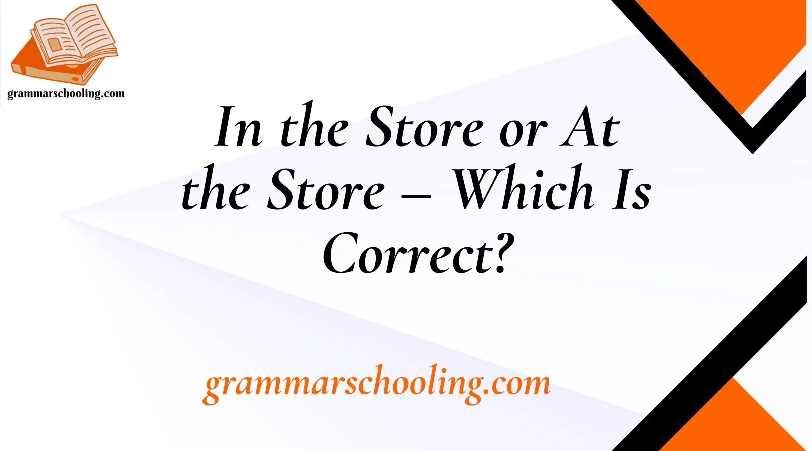 In the Store or At the Store – Which Is Correct?