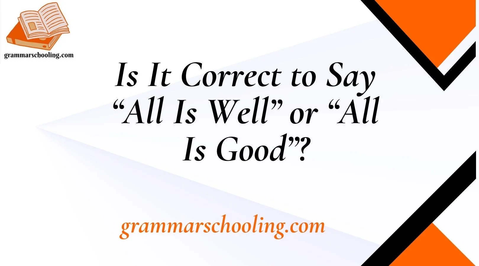 Is It Correct to Say “All Is Well” or “All Is Good”?