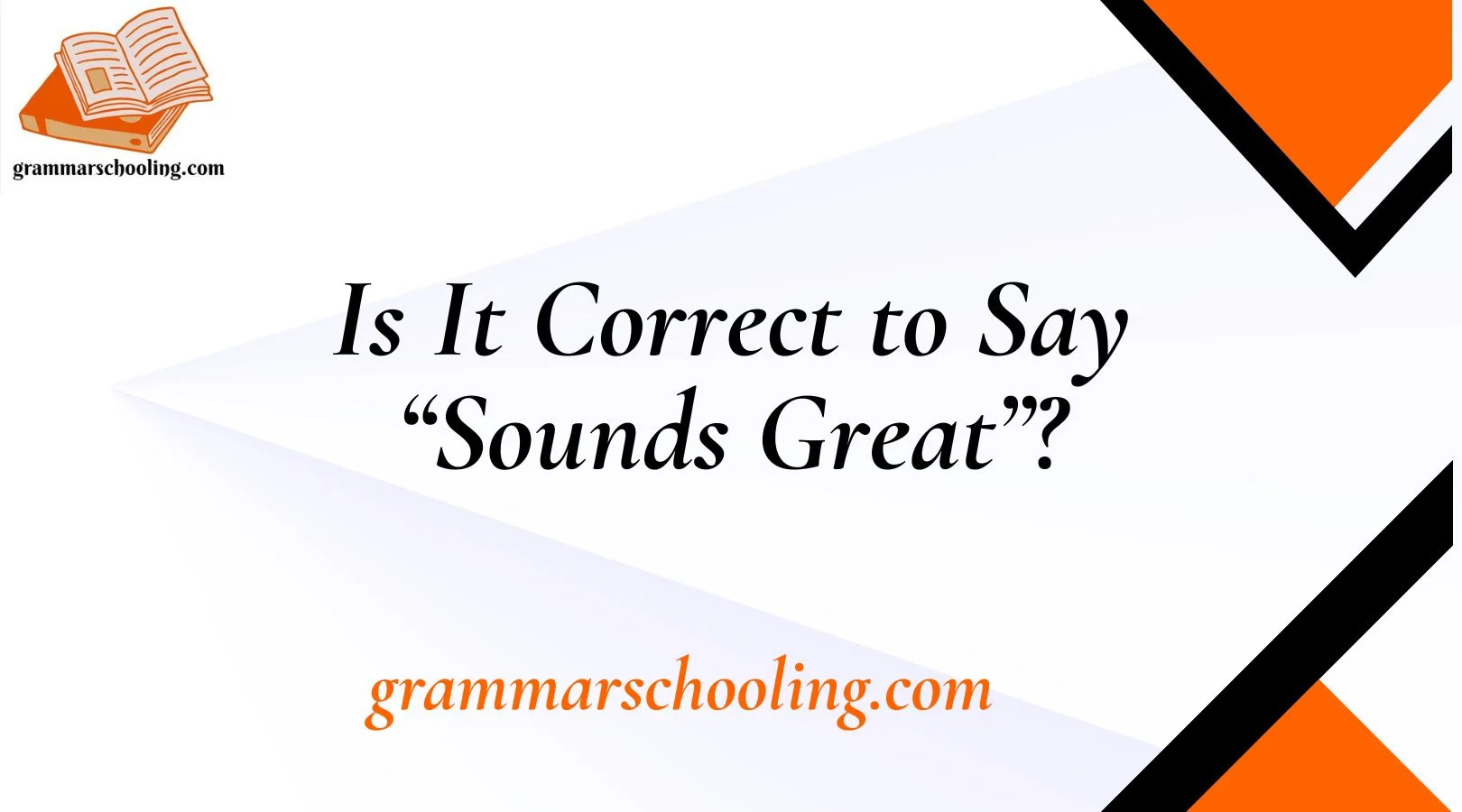 Is It Correct to Say “Sounds Great”?