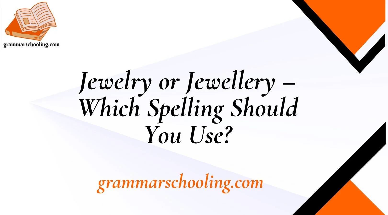 Jewelry or Jewellery – Which Spelling Should You Use?