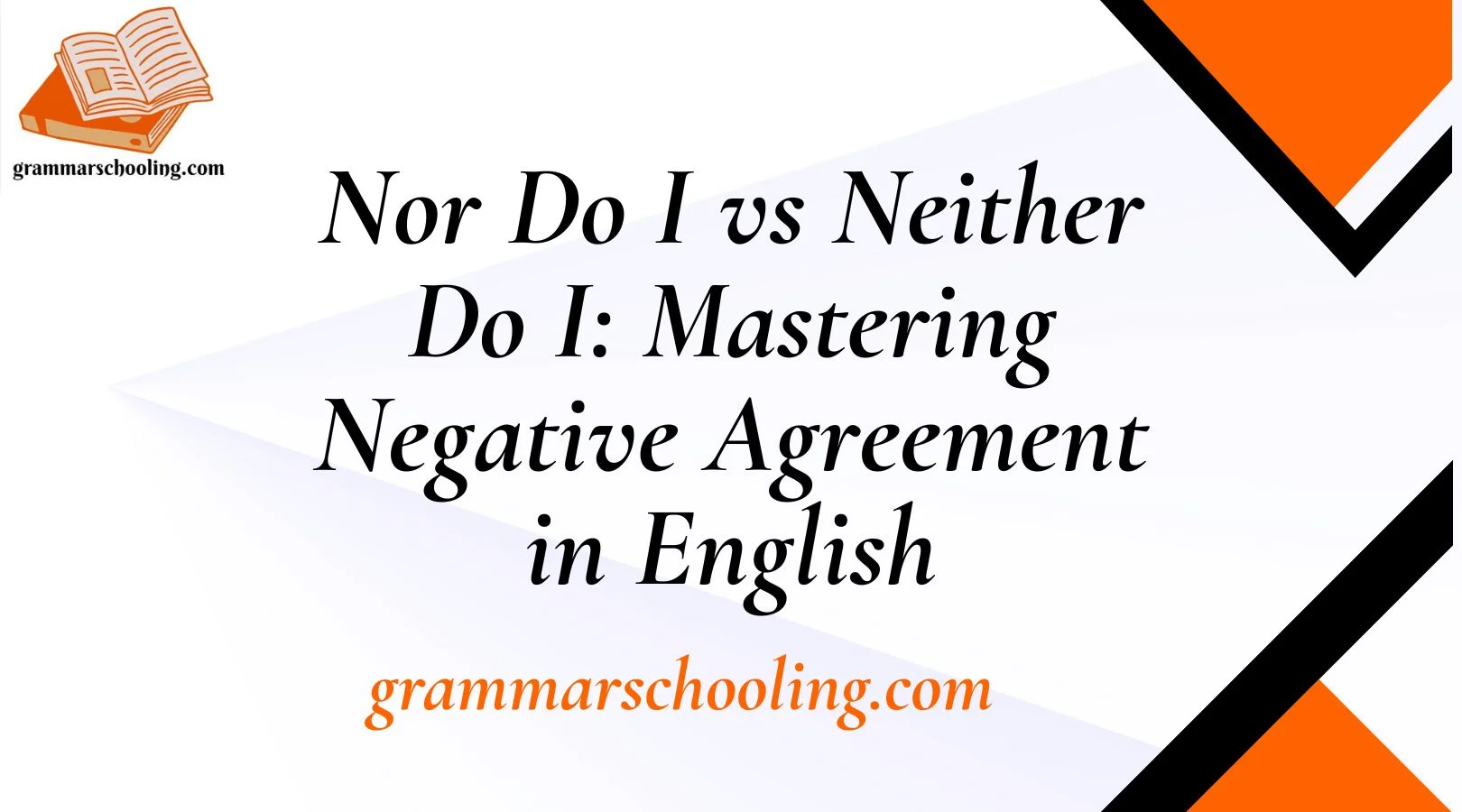 Nor Do I vs Neither Do I: Mastering Negative Agreement in English