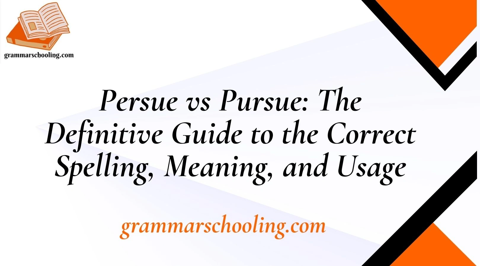 Persue vs Pursue: The Definitive Guide to the Correct Spelling, Meaning, and Usage