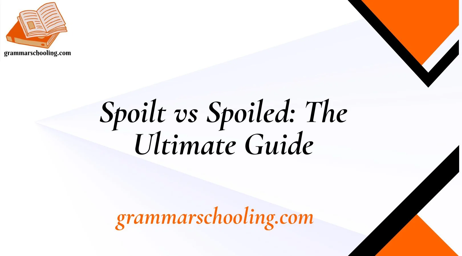 Spoilt vs Spoiled: The Ultimate Guide