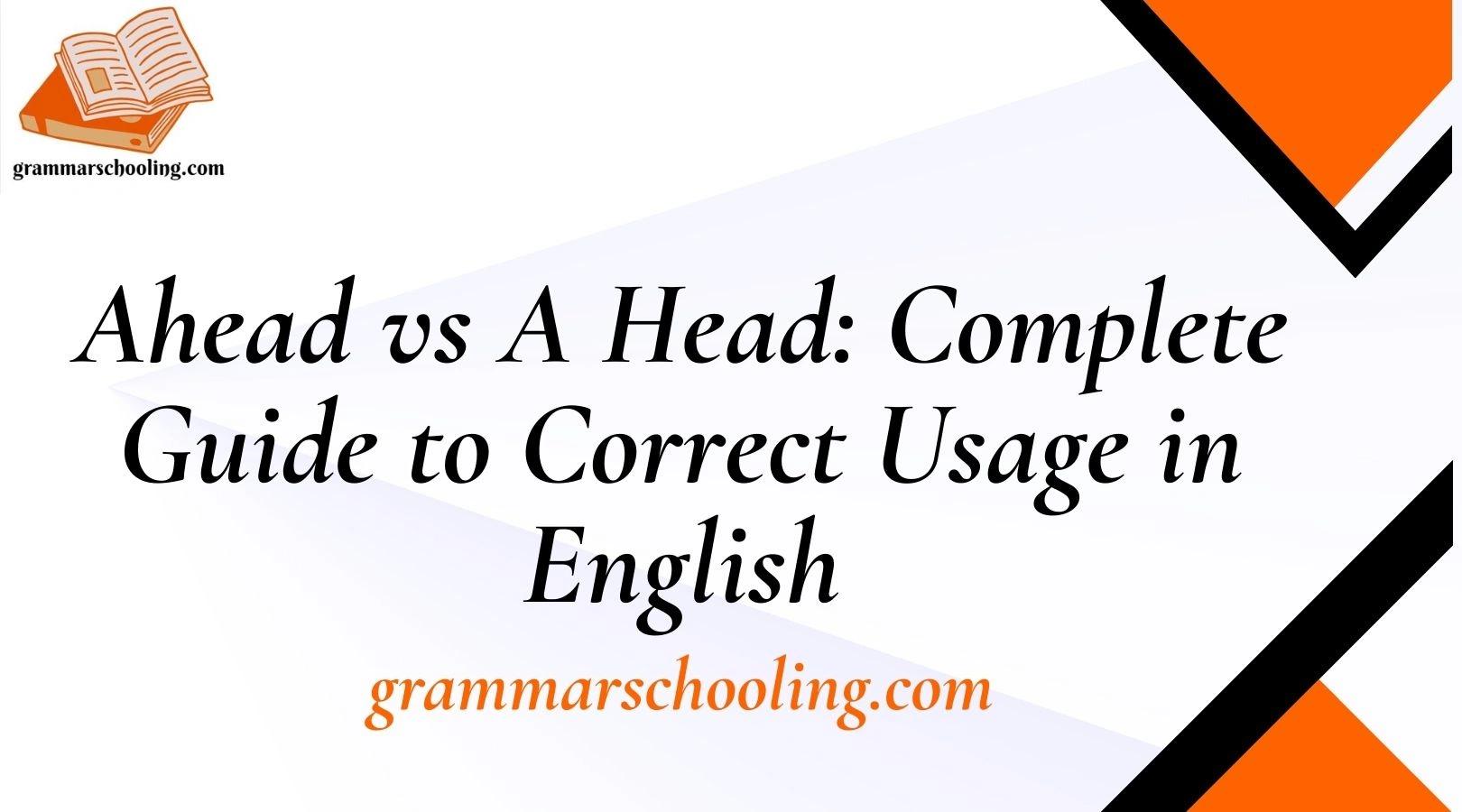 Ahead vs A Head: Complete Guide to Correct Usage in English