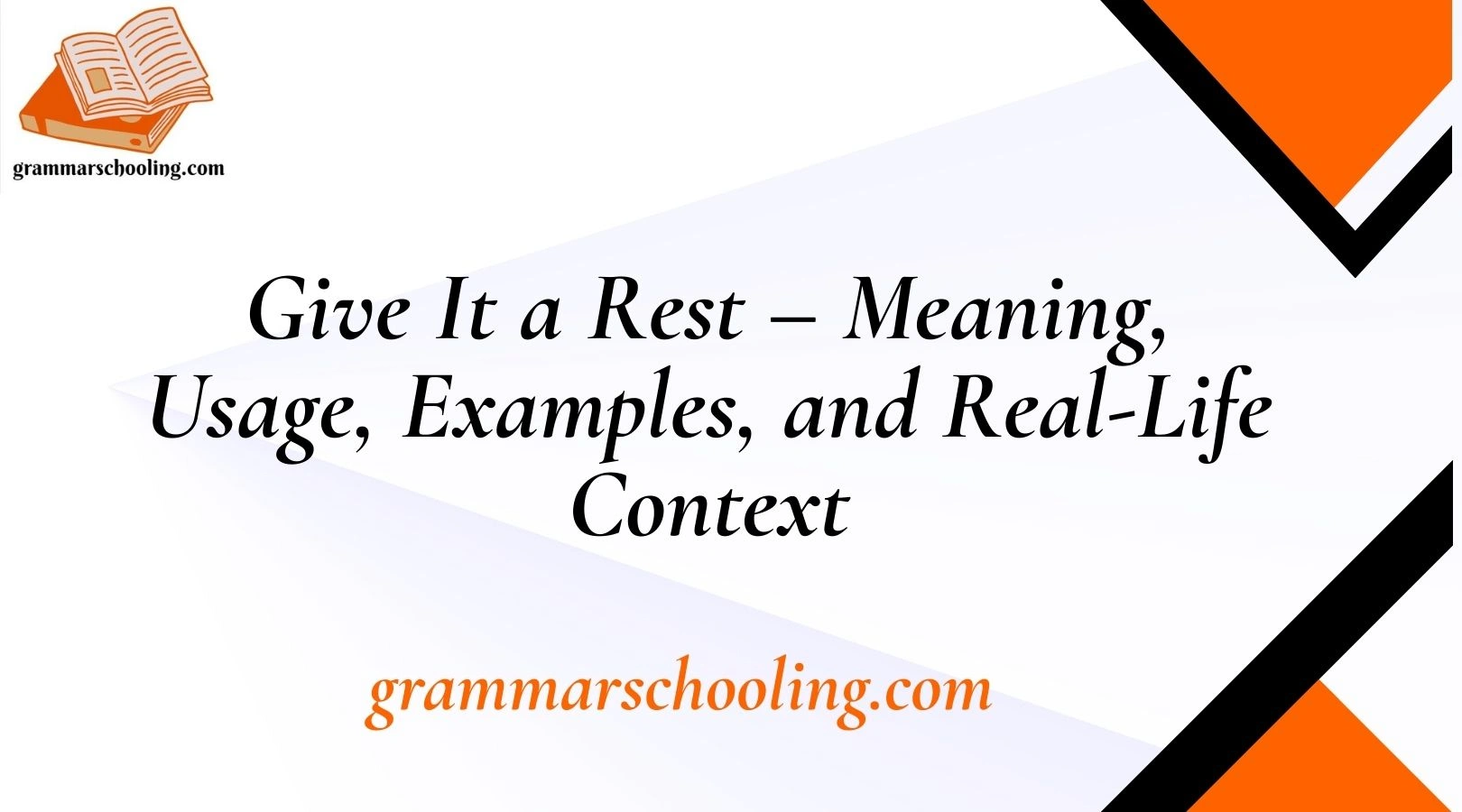 Give It a Rest – Meaning, Usage, Examples, and Real-Life Context