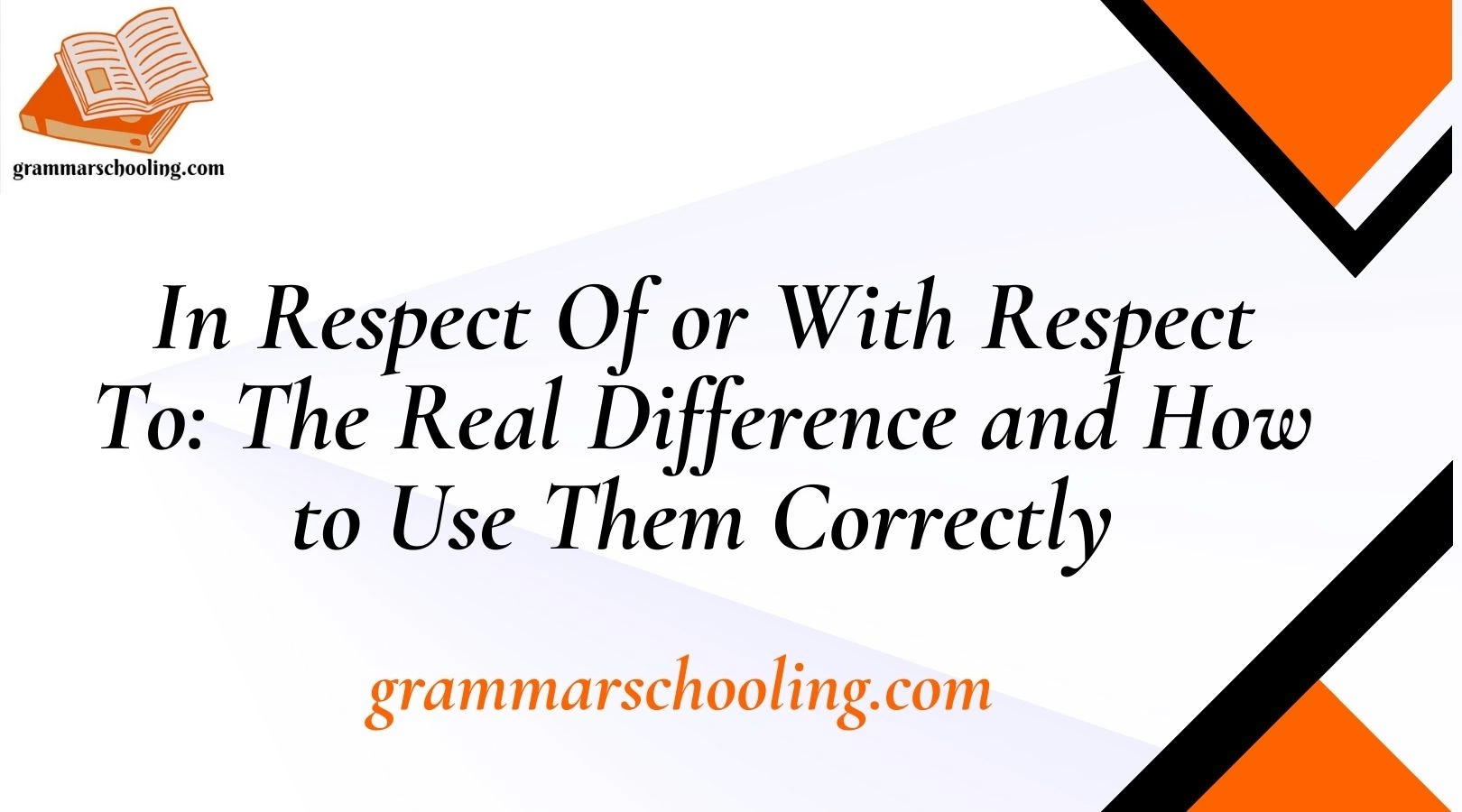 In Respect Of or With Respect To: The Real Difference and How to Use Them Correctly
