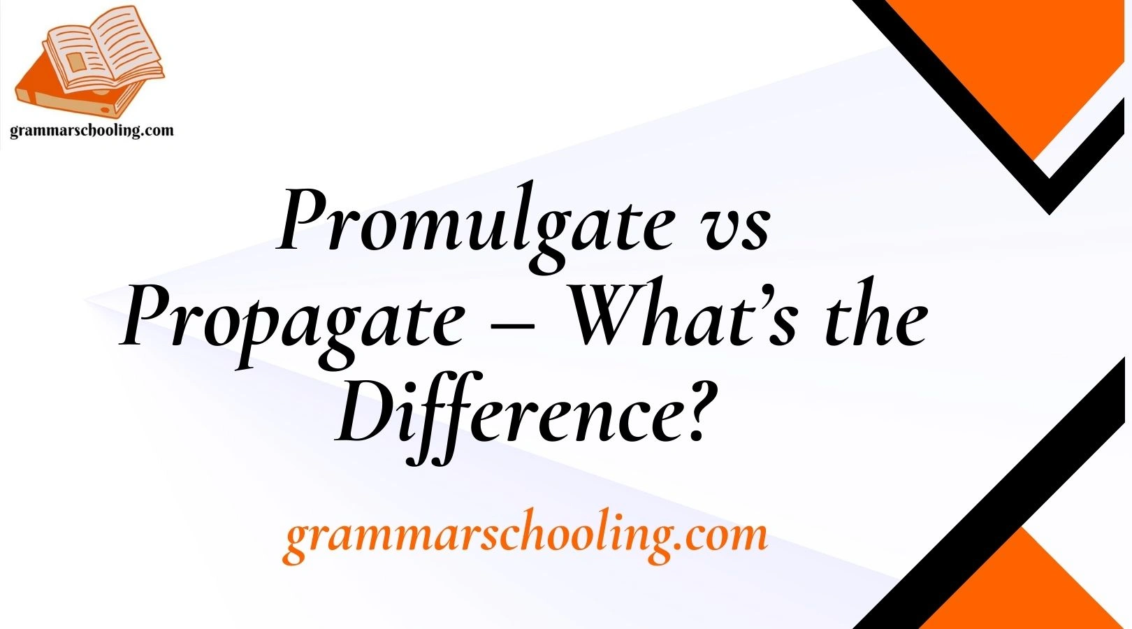 Promulgate vs Propagate – What’s the Difference?