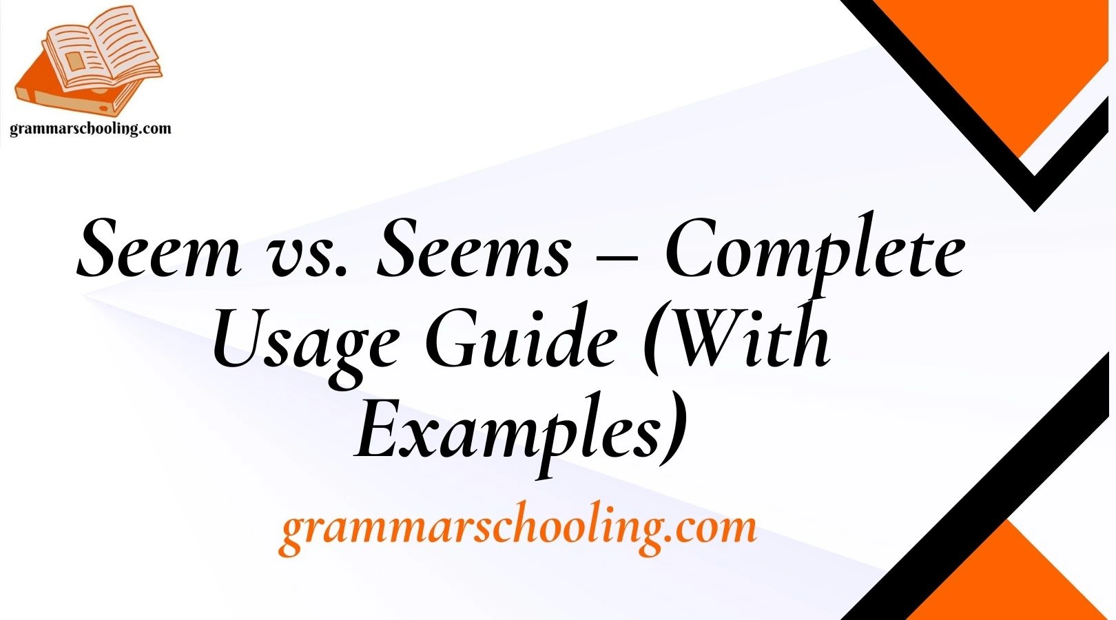 Seem vs. Seems – Complete Usage Guide (With Examples)