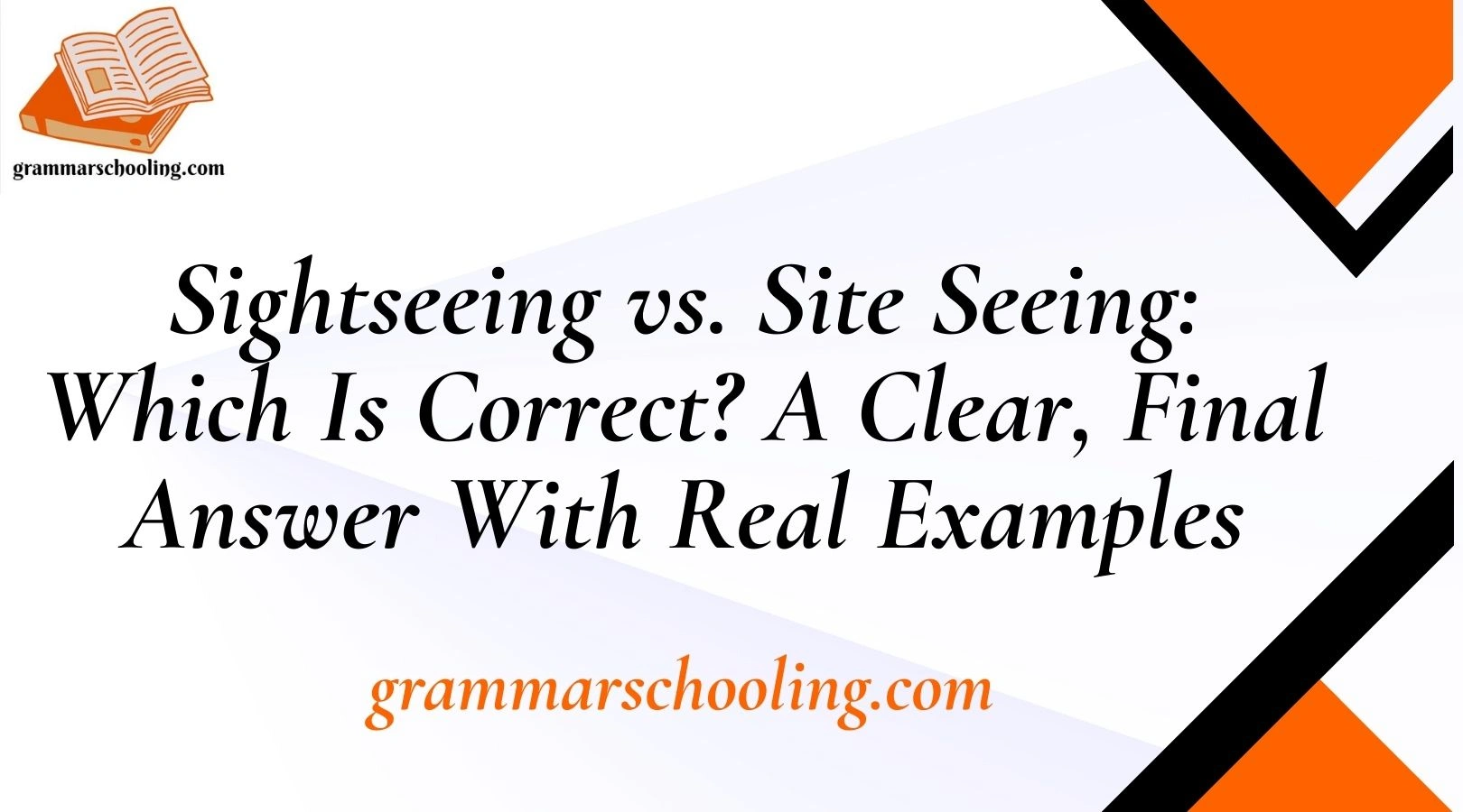 Sightseeing vs. Site Seeing: Which Is Correct? A Clear, Final Answer With Real Examples