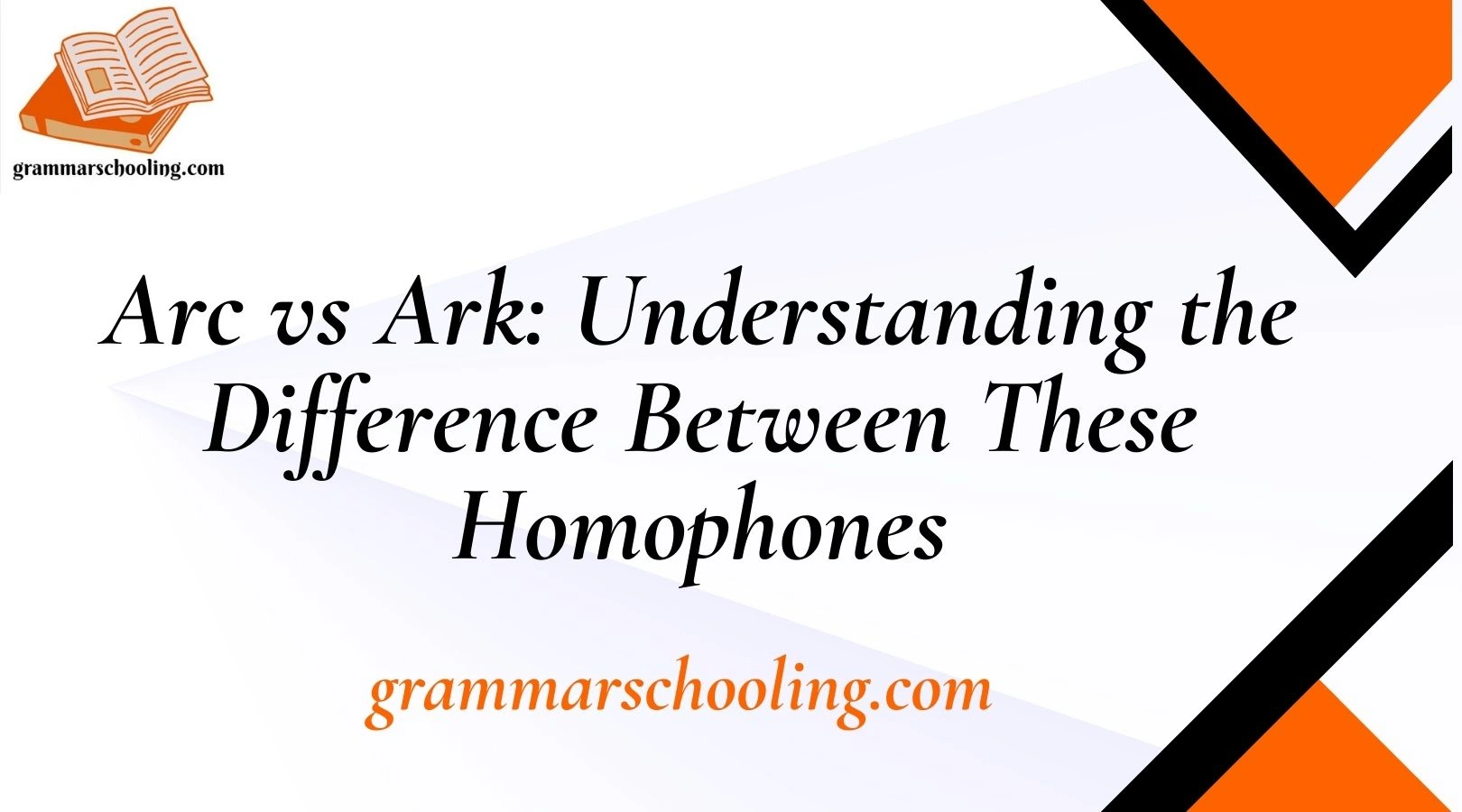 Arc vs Ark: Understanding the Difference Between These Homophones