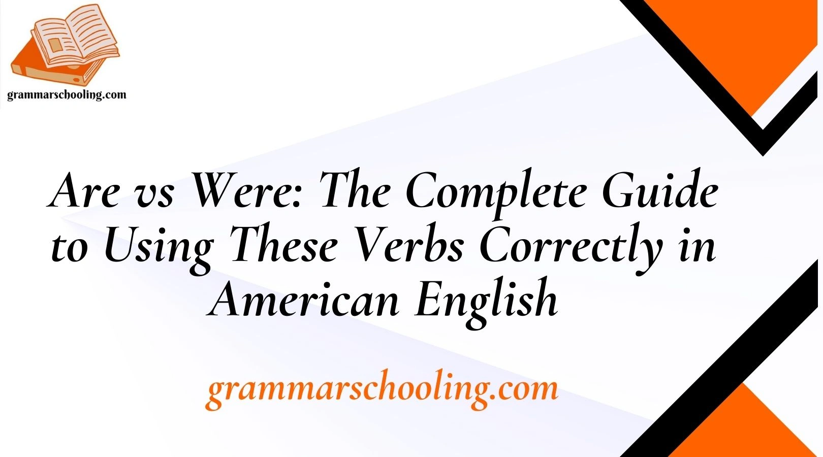 Are vs Were: The Complete Guide to Using These Verbs Correctly in American English