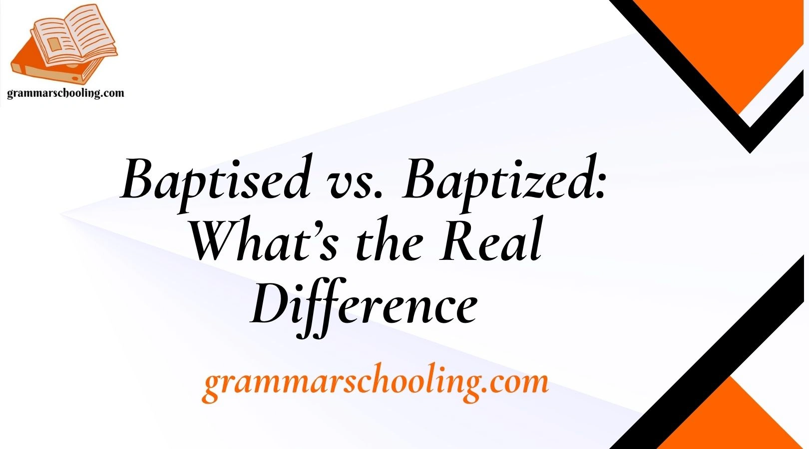 Baptised vs. Baptized: What’s the Real Difference