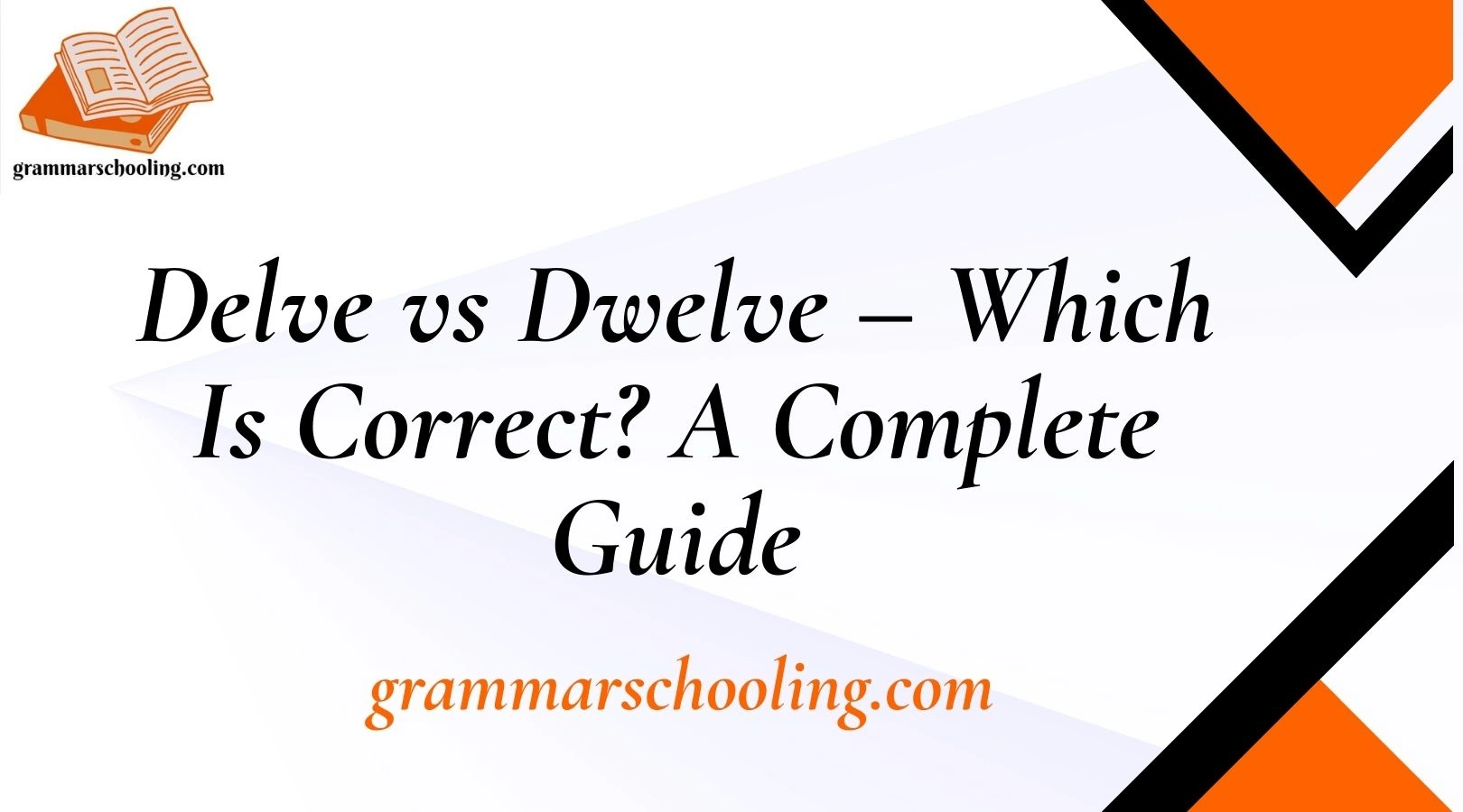 Delve vs Dwelve – Which Is Correct? A Complete Guide