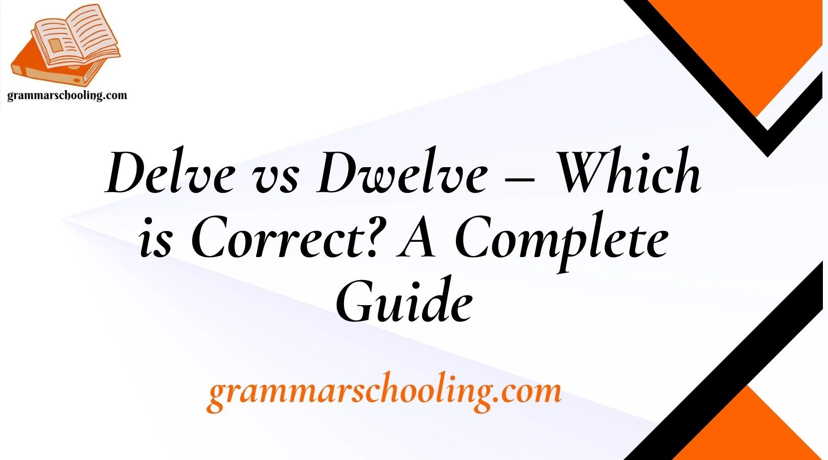 Delve vs Dwelve – Which is Correct? A Complete Guide