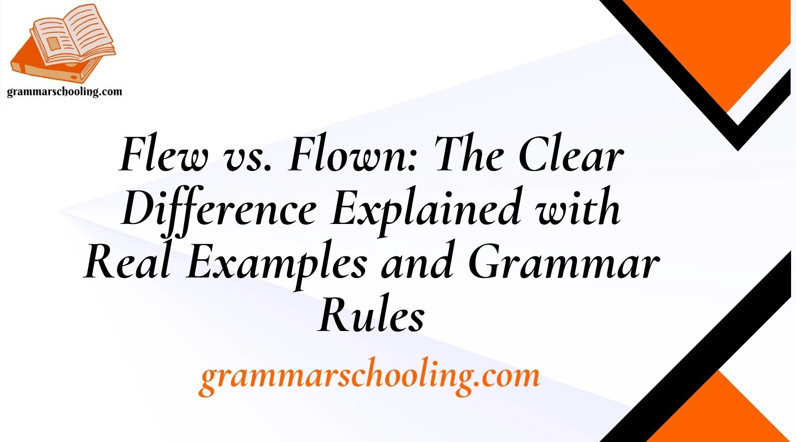 Flew vs. Flown: The Clear Difference Explained with Real Examples and Grammar Rules
