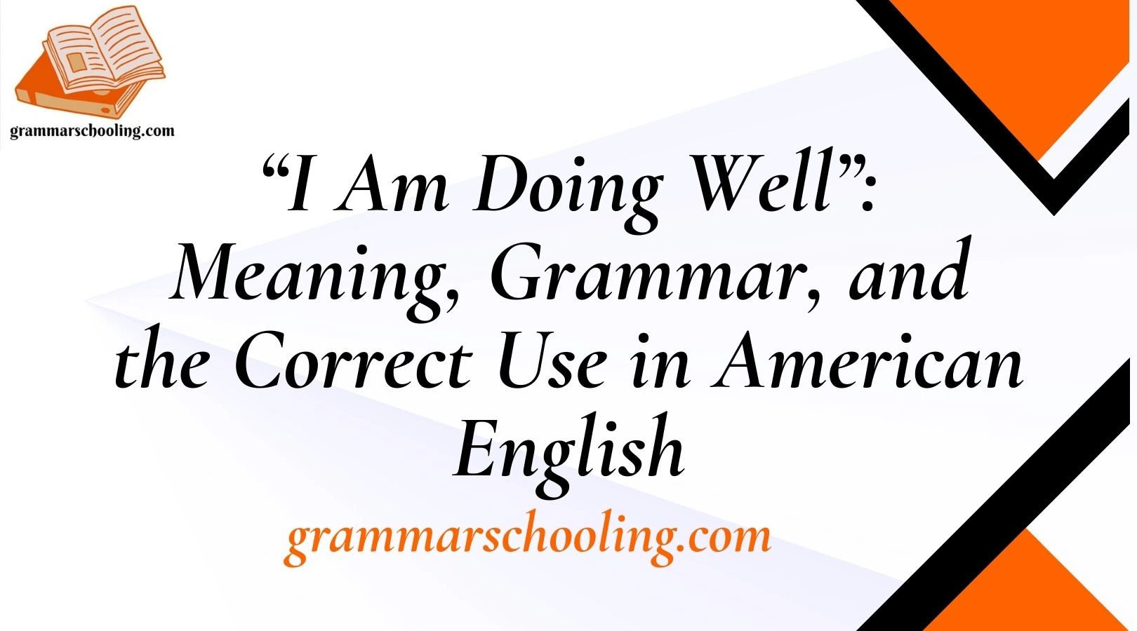 “I Am Doing Well”: Meaning, Grammar, and the Correct Use in American English