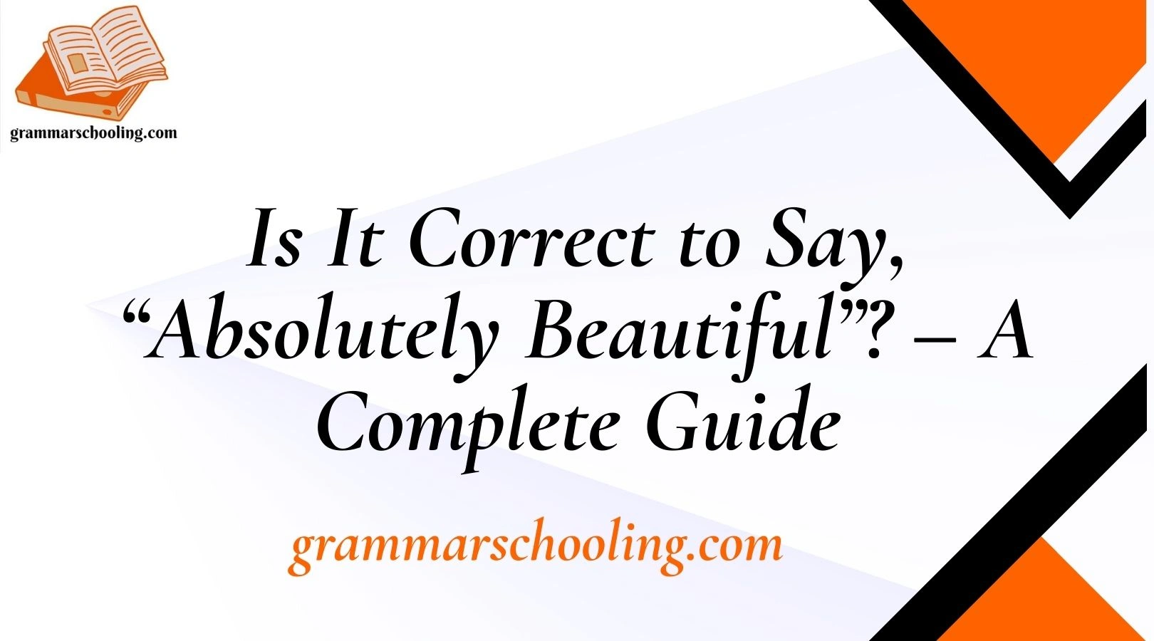 Is It Correct to Say, “Absolutely Beautiful”? – A Complete Guide