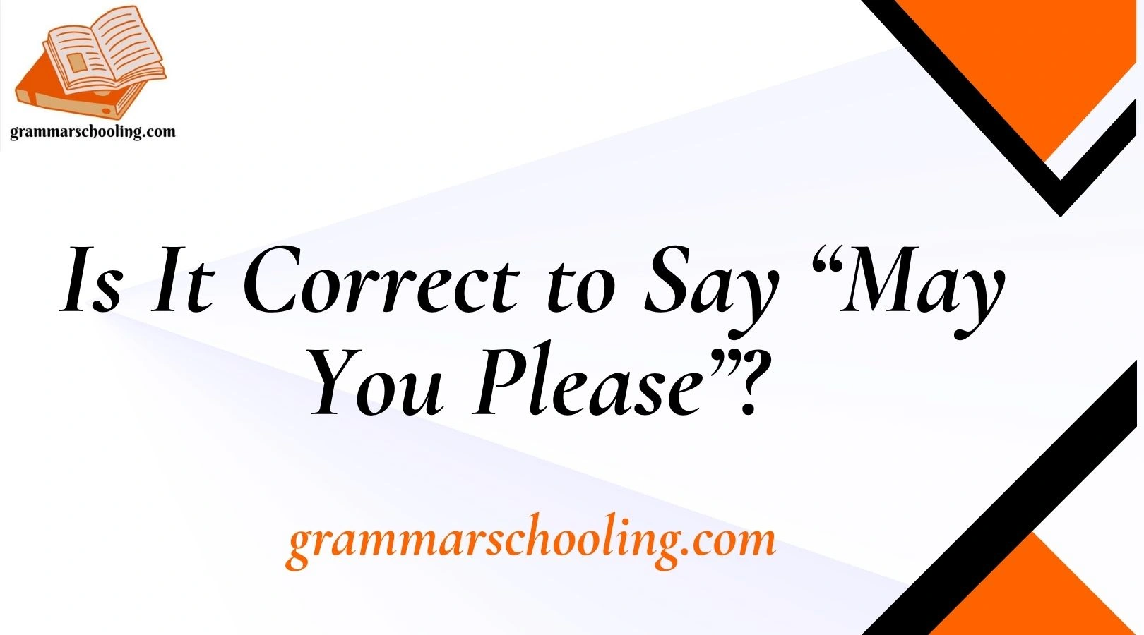 Is It Correct to Say “May You Please”?