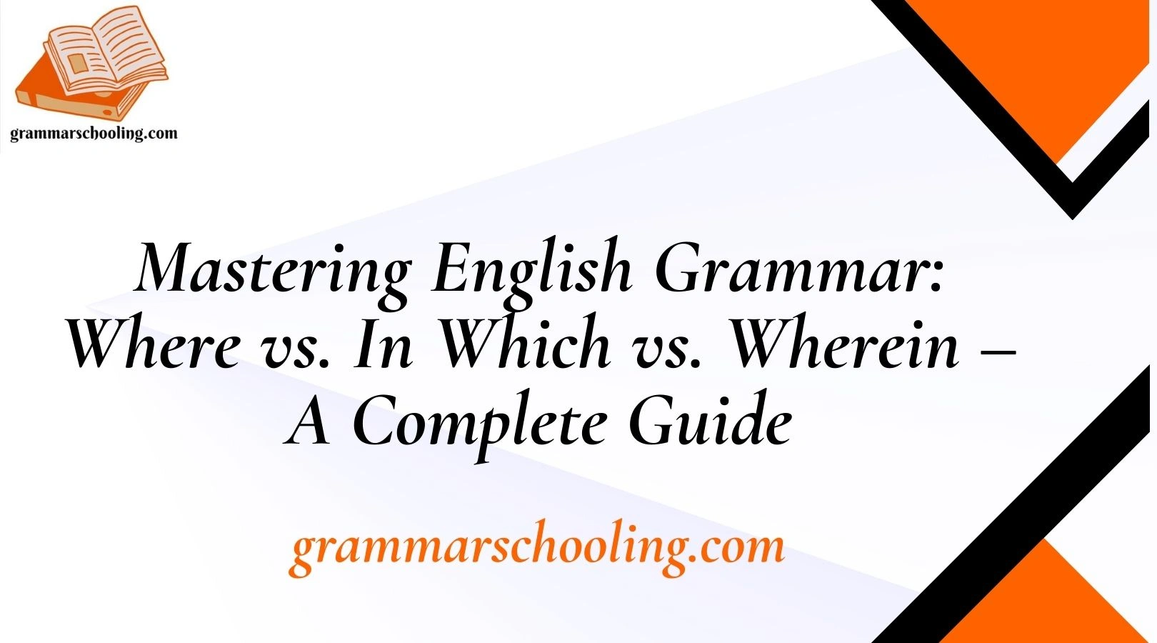Mastering English Grammar: Where vs. In Which vs. Wherein – A Complete Guide