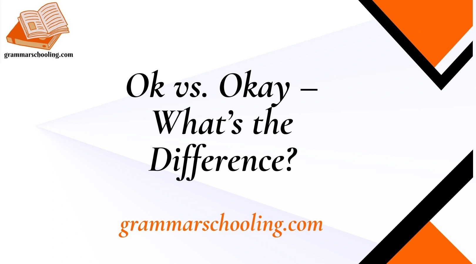 Ok vs. Okay – What’s the Difference?