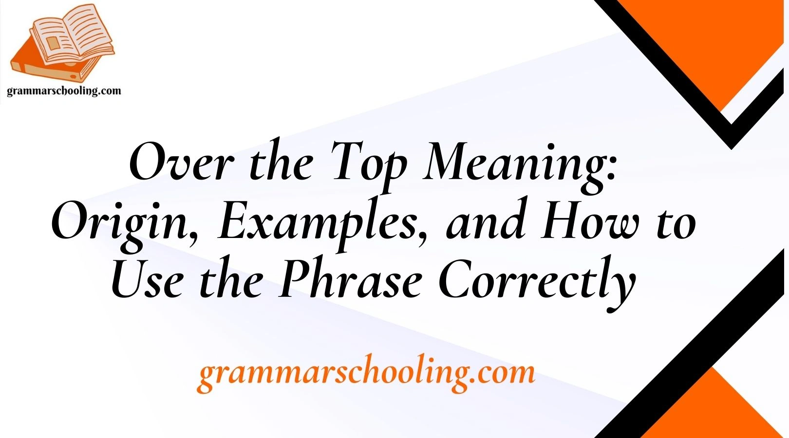 Over the Top Meaning: Origin, Examples, and How to Use the Phrase Correctly