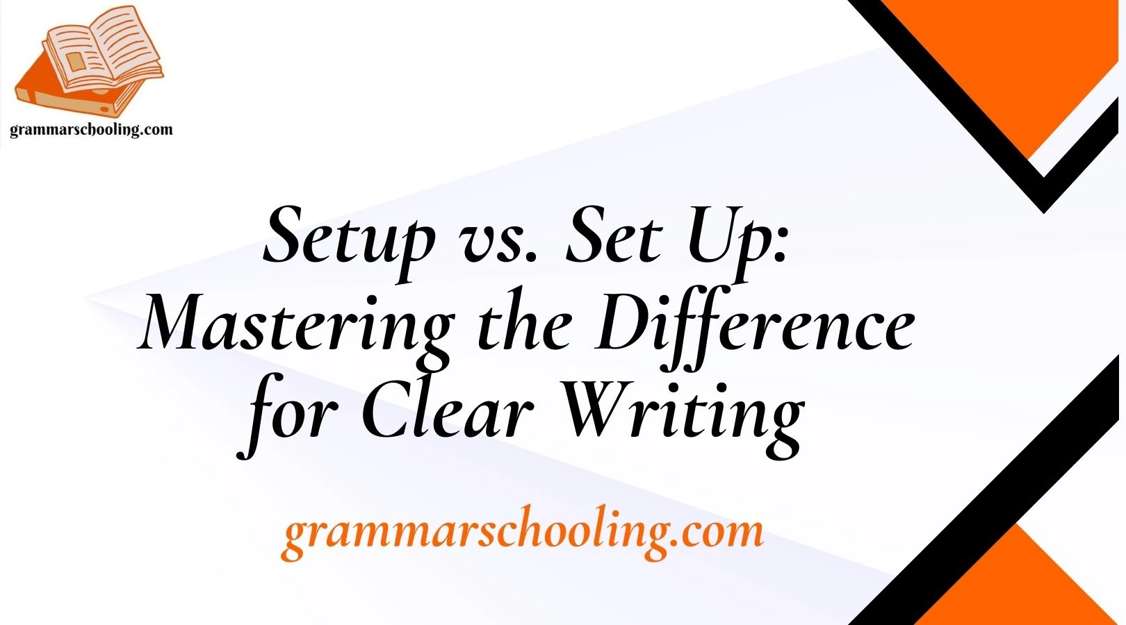 Setup vs. Set Up: Mastering the Difference for Clear Writing