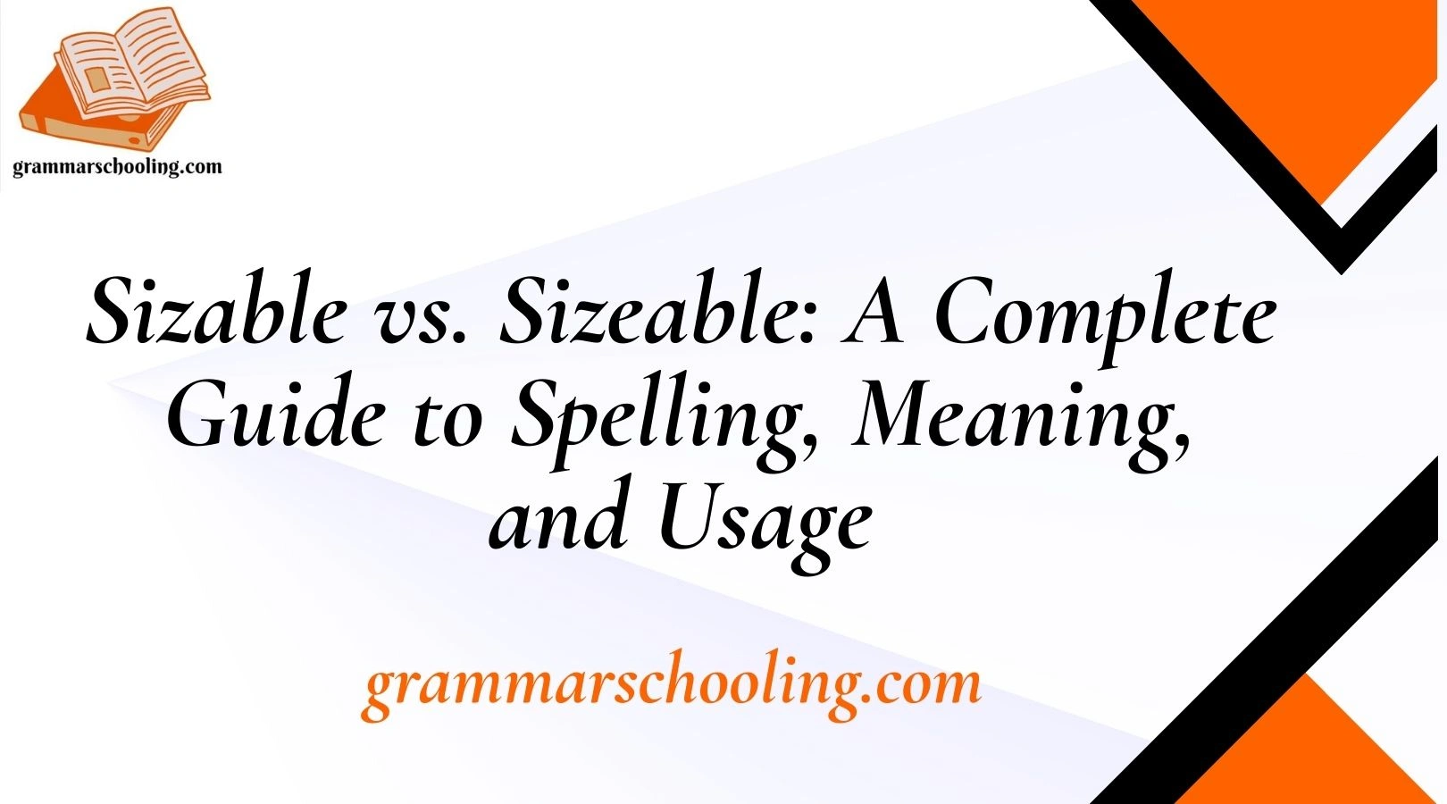 Sizable vs. Sizeable: A Complete Guide to Spelling, Meaning, and Usage