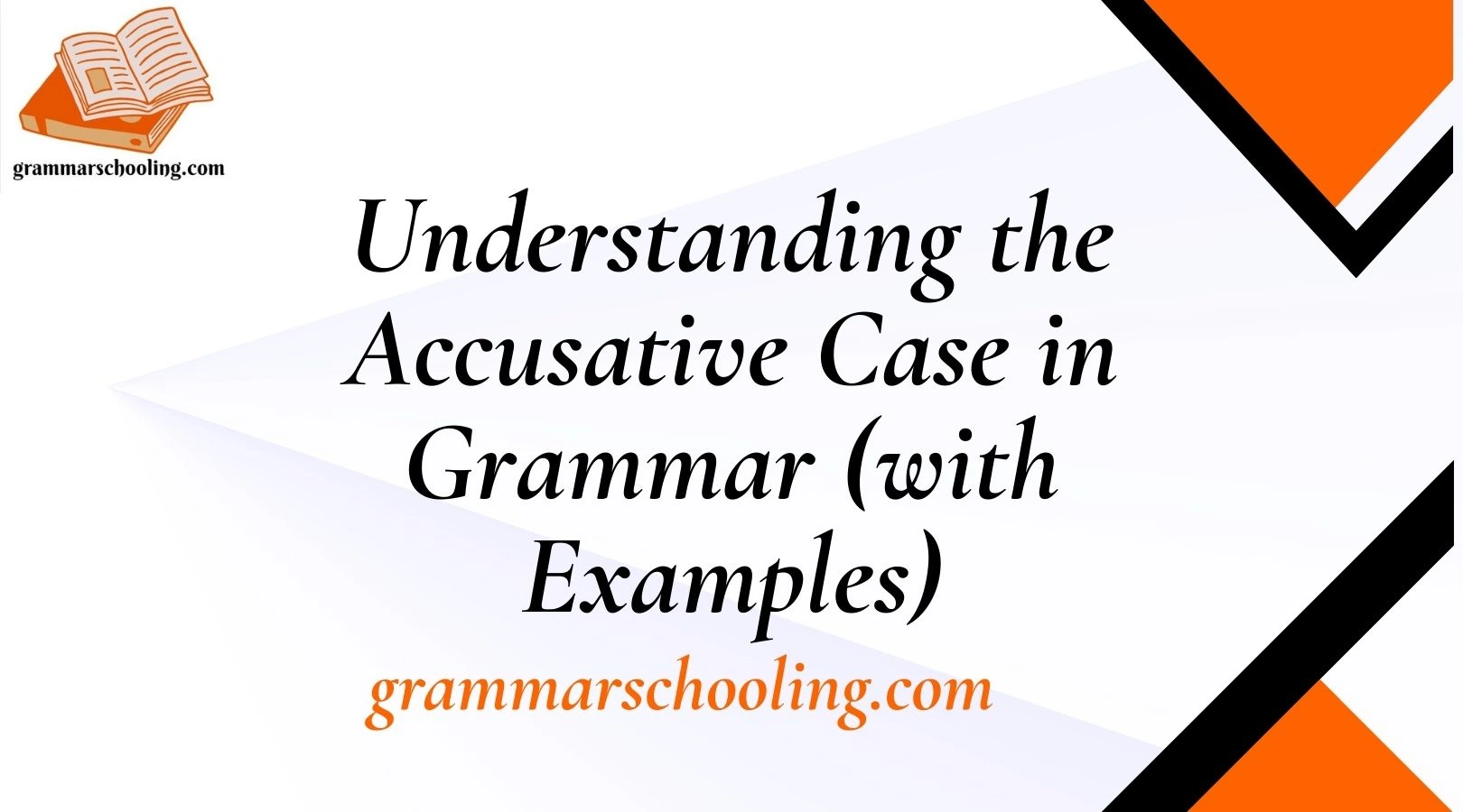 Understanding the Accusative Case in Grammar (with Examples)