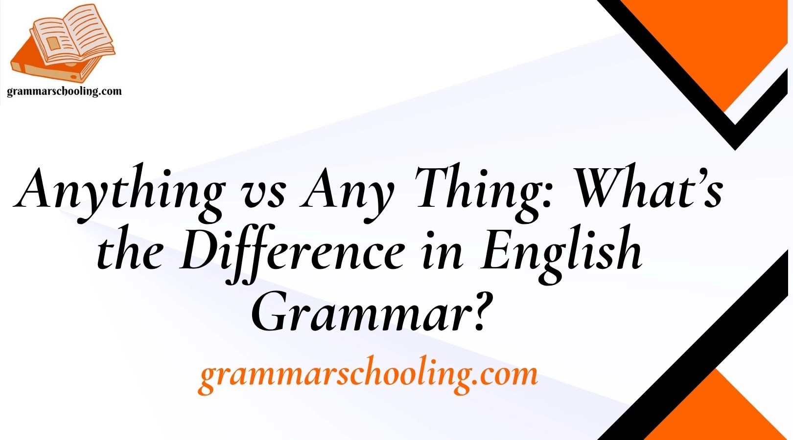Anything vs Any Thing: What’s the Difference in English Grammar?